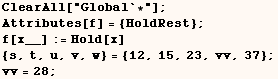 ClearAll["Global`*"] ; Attributes[f] = {HoldRest} ; f[x__] := Hold[x] {s, t, u, v, w} = {12, 15, 23, vv, 37} ; vv = 28 ; 