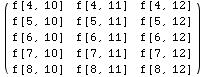 ( f[4, 10]   f[4, 11]   f[4, 12] )            f[5, 10]   f[5, 11]   f[5, 12]   ... 11]   f[6, 12]            f[7, 10]   f[7, 11]   f[7, 12]            f[8, 10]   f[8, 11]   f[8, 12]