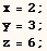 x = 2 ; y = 3 ; z = 6 ; 