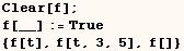 Clear[f] ; f[__] := True {f[t], f[t, 3, 5], f[]} 