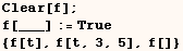 Clear[f] ; f[___] := True {f[t], f[t, 3, 5], f[]} 
