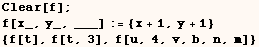 Clear[f] ; f[x_, y_, ___] := {x + 1, y + 1} {f[t], f[t, 3], f[u, 4, v, b, n, m]} 