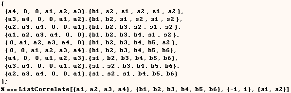 { {a4, 0, 0, a1, a2, a3} . {b1, s2 , s1 , s2 , s1 , s2 },  {a3, a4, 0, 0, a1,  ... 371;} ;    % === ListCorrelate[{a1, a2, a3, a4}, {b1, b2, b3, b4, b5, b6}, {-1, 1}, {s1, s2}] 