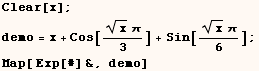 Clear[x] ;  demo = x + Cos[(x^(1/2) π)/3] + Sin[(x^(1/2) π)/6] ; <br /> Map[ Exp[#] &, demo] 