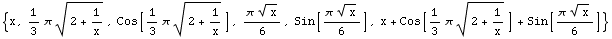 {x, 1/3 π (2 + 1/x)^(1/2), Cos[1/3 π (2 + 1/x)^(1/2)], (π x^(1/2))/6, Sin[(π x^(1/2))/6], x + Cos[1/3 π (2 + 1/x)^(1/2)] + Sin[(π x^(1/2))/6]}