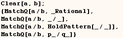 Clear[a, b] ;    {MatchQ[a/b, _Rational],   MatchQ[a/b, _/_],   MatchQ[a/b, HoldPattern[_/_]],   MatchQ[a/b, p_/q_]} 