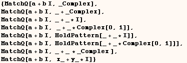 {MatchQ[a + b I, _Complex],   MatchQ[a + b I, _ + _Complex],   MatchQ[a + b I, _ + _ * ... _ * Complex[0, 1]]],   MatchQ[a + b I, _ + _ * _Complex ],   MatchQ[a + b I, x_ + y_ * I]}