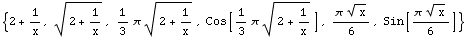 {2 + 1/x, (2 + 1/x)^(1/2), 1/3 π (2 + 1/x)^(1/2), Cos[1/3 π (2 + 1/x)^(1/2)], (π x^(1/2))/6, Sin[(π x^(1/2))/6]}