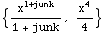 {x^(1 + junk)/(1 + junk), x^4/4}