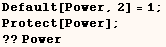 Default[Power, 2] = 1 ;    Protect[Power] ;    ??Power 