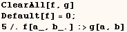 ClearAll[f, g]    Default[f] = 0 ;    5/.f[a_, b_.] :>g[a, b] 