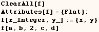 ClearAll[f]    Attributes[f] = {Flat} ;    f[x_Integer, y_] := {x, y}    f[a, b, 2, c, d] 