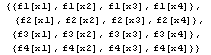  {{f1[x1], f1[x2], f1[x3], f1[x4]},       {f2[x1], f2[x2], f2[x3], f2[x4]},      {f3[x1], f3[x2], f3[x3], f3[x4]},      {f4[x1], f4[x2], f4[x3], f4[x4]}}