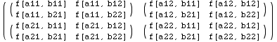 ( ( f[a11, b11]   f[a11, b12] )   ( f[a12, b11]   f[a12, b12]  ... 0;)                      f[a21, b21]   f[a21, b22]                       f[a22, b21]   f[a22, b22]