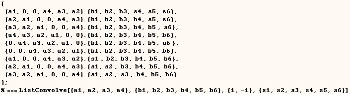 { {a1, 0, 0, a4, a3, a2} . {b1, b2, b3, s4, s5, s6},  {a2, a1, 0, 0, a4, a3} . ... % === ListConvolve[{a1, a2, a3, a4}, {b1, b2, b3, b4, b5, b6}, {1, -1}, {s1, s2, s3, s4, s5, s6}] 