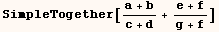 SimpleTogether[(a + b)/(c + d) + (e + f)/(g + f)]