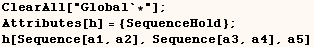 ClearAll["Global`*"] ;  Attributes[h] = {SequenceHold} ;  h[Sequence[a1, a2], Sequence[a3, a4], a5] 