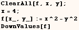 ClearAll[f, x, y] ;    x = 4 ;  f[x_, y_] := x^2 - y^2 <br /> DownValues[f] 