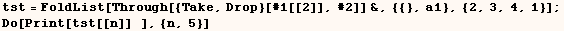 tst = FoldList[Through[{Take, Drop}[#1[[2]], #2]] &, {{}, a1}, {2, 3, 4, 1}] ;    Do[Print[tst[[n]]   ], {n, 5}] 