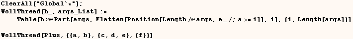 ClearAll["Global`*"] ;  WollThread[h_, args_List] :=       ... , a_/;a>=i]], i], {i, Length[args]}]        WollThread[Plus, {{a, b}, {c, d, e}, {f}}] 
