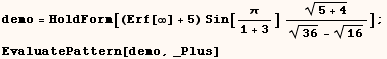 demo = HoldForm[(Erf[∞] + 5) Sin[π/(1 + 3)] (5 + 4)^(1/2)/(36^(1/2) - 16^(1/2))] ; <br /> EvaluatePattern[demo, _Plus] 