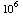 10^6