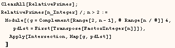 ClearAll[RelativePrimes] ;  RelativePrimes[n_Integer]/;n>2 := Module[{g = C ... pdLst = First[Transpose[FactorInteger[n]]]}, Apply[Intersection, Map[g, pdLst]] ] 