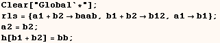 Clear["Global`*"] ;  rls = {a1 + b2baab, b1 + b2b12, a1b1} ;  a2 = b2 ;  h[b1 + b2] = bb ; 
