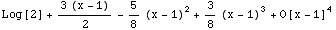 Log[2] + (3 (x - 1))/2 - 5/8 (x - 1)^2 + 3/8 (x - 1)^3 + O[x - 1]^4
