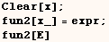 Clear[x] ;  fun2[x_] = expr ;    fun2[E] 