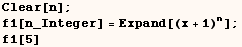 Clear[n] ;  f1[n_Integer] = Expand[(x + 1)^n] ; <br /> f1[5] 