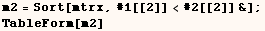 m2 = Sort[mtrx, #1[[2]] <#2[[2]] &] ;  TableForm[m2] 