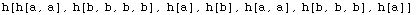 h[h[a, a], h[b, b, b, b], h[a], h[b], h[a, a], h[b, b, b], h[a]]