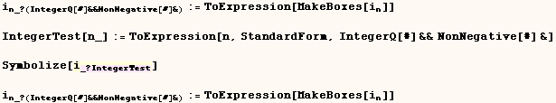i_n_ ? (IntegerQ[#] &&NonNegative[#] &) := ToExpression[MakeBoxes[i_n]]    ... 2371;     i_n_ ? (IntegerQ[#] &&NonNegative[#] &) := ToExpression[MakeBoxes[i_n]] 