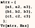 mtrx = { {a1, a2, a3},  {b1, b2, b3},  {c1, c2, c3} } ;  Tr[mtrx, Max] 