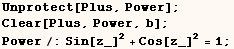 Unprotect[Plus, Power] ;  Clear[Plus, Power, b] ;  Power/:Sin[z_]^2 + Cos[z_]^2 = 1 ; 