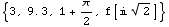 {3, 9.3, 1 + π/2, f[ 2^(1/2)]}